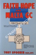 Faith Hope and Malta GC - Ground and Air Heroes of the George Cross Island by SPOONER, Tony